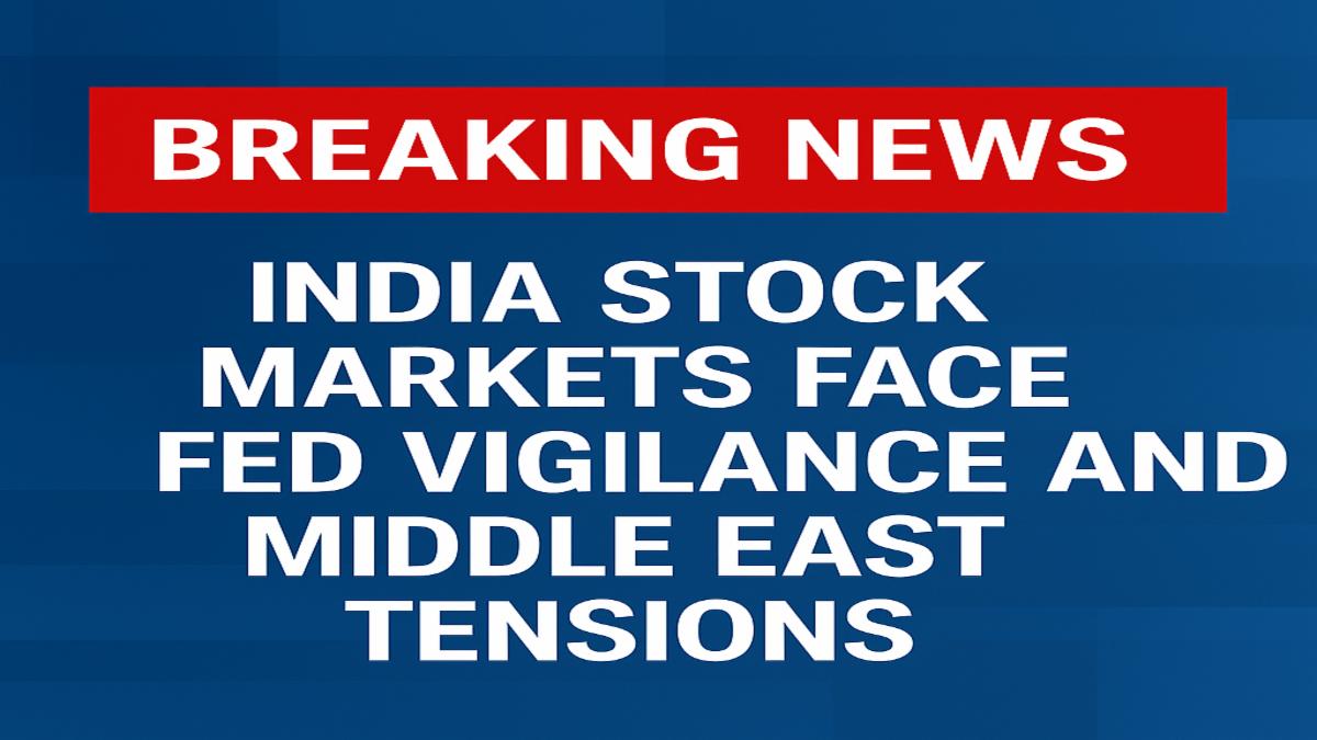 India Stock Markets Face Fed Vigilance and Middle East Tensions on June 19, 2025