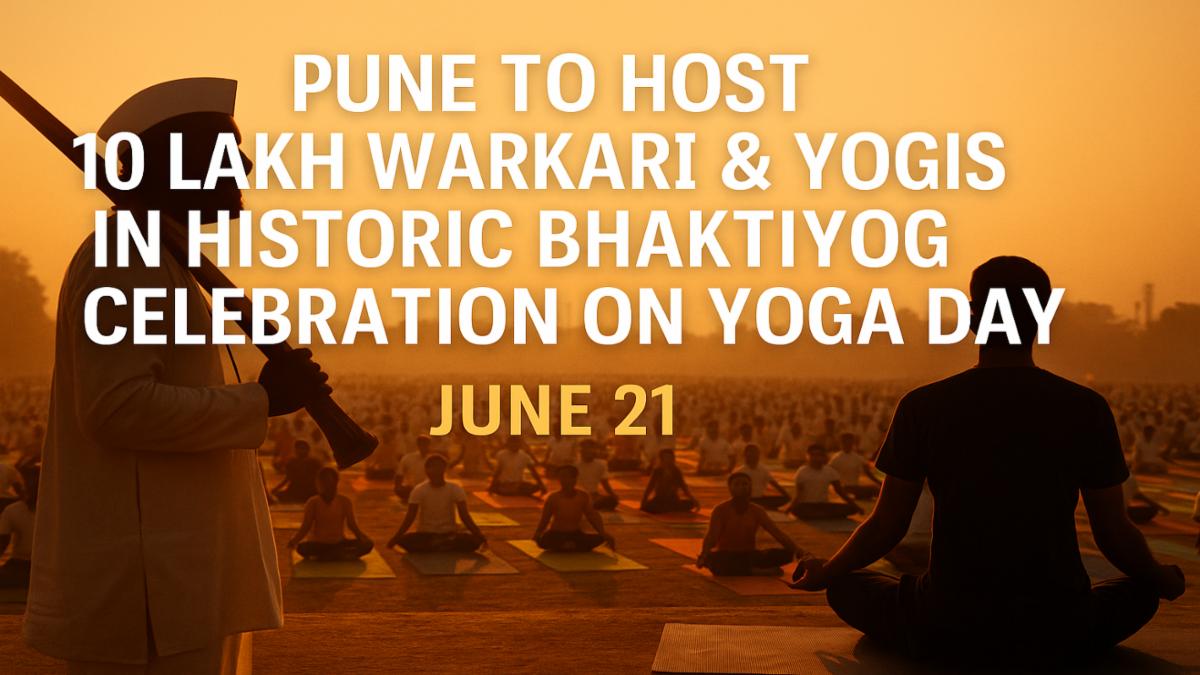Pune to Host 10 Lakh Warkaris and Yogis in Historic Bhaktiyog Event on Yoga Day
