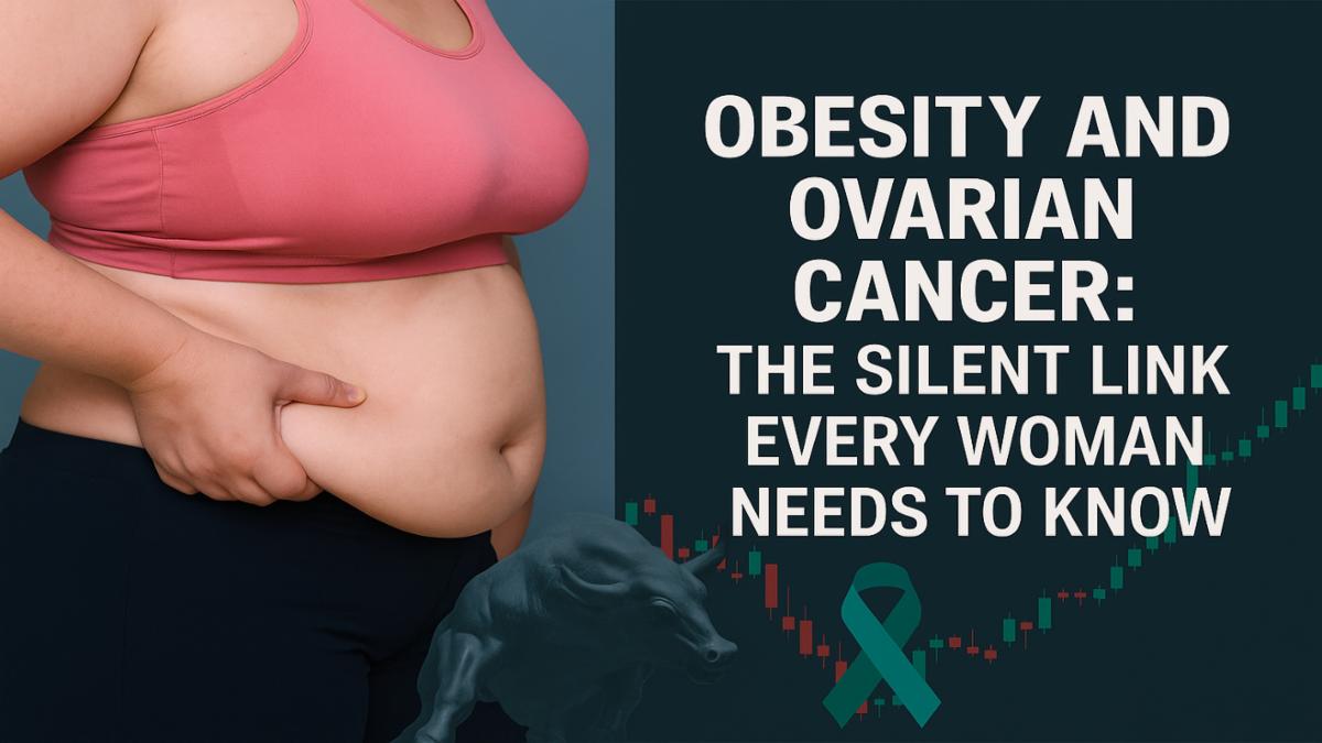 The Hidden Link Between Obesity and Ovarian Cancer: What Every Woman Should Know